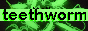 teethworm on neocities
